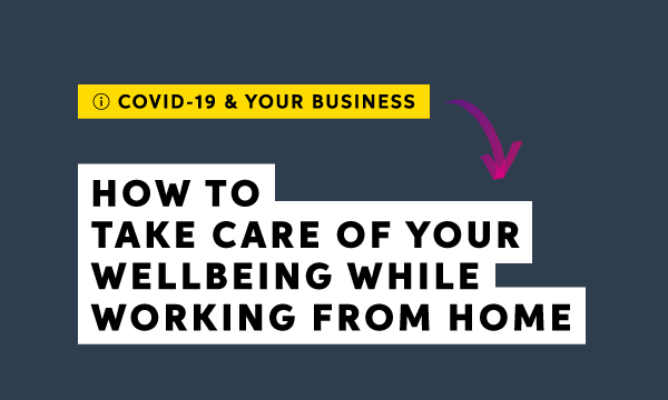 How to take care of your wellbeing while working from home